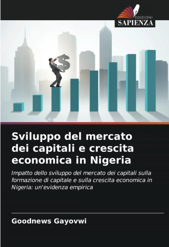 Sviluppo del mercato dei capitali e crescita economica in Nigeria: Impatto dello sviluppo del mercato dei capitali sulla formazione di capitale e ... economica in Nigeria: un'evidenza empirica - Image 1
