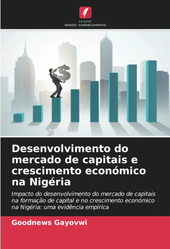 Desenvolvimento do mercado de capitais e crescimento económico na Nigéria: Impacto do desenvolvimento do mercado de capitais na formação de capital e ... económico na Nigéria: uma evidência empírica