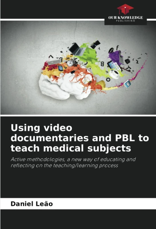 Using video documentaries and PBL to teach medical subjects: Active methodologies, a new way of educating and reflecting on the teaching/learning process