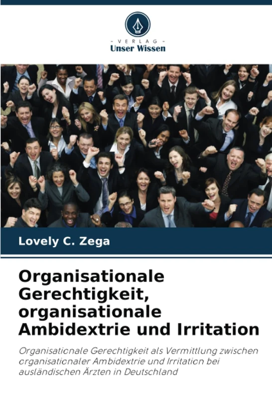 Organisationale Gerechtigkeit, organisationale Ambidextrie und Irritation: Organisationale Gerechtigkeit als Vermittlung zwischen organisationaler ... bei ausländischen Ärzten in Deutschland