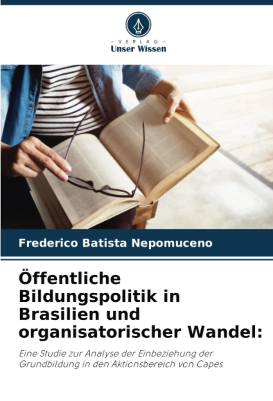 Öffentliche Bildungspolitik in Brasilien und organisatorischer Wandel:: Eine Studie zur Analyse der Einbeziehung der Grundbildung in den Aktionsbereich von Capes