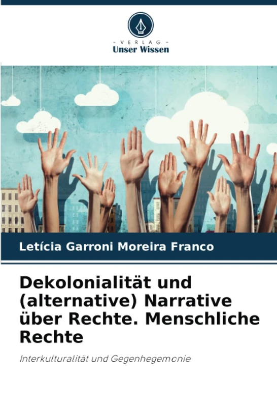 Dekolonialität und (alternative) Narrative über Rechte. Menschliche Rechte: Interkulturalität und Gegenhegemonie