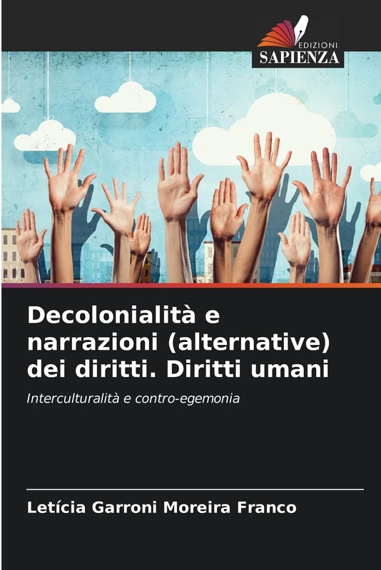 Decolonialità e narrazioni (alternative) dei diritti. Diritti umani: Interculturalità e contro-egemonia