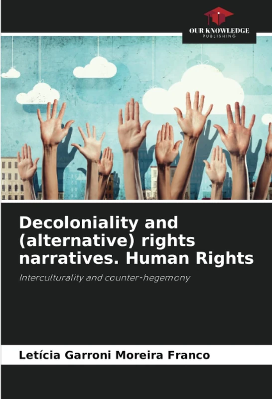 Decoloniality and (alternative) rights narratives. Human Rights: Interculturality and counter-hegemony
