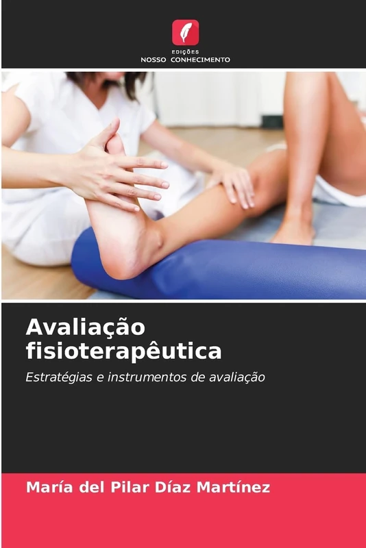 Avaliação fisioterapêutica: Estratégias e instrumentos de avaliação