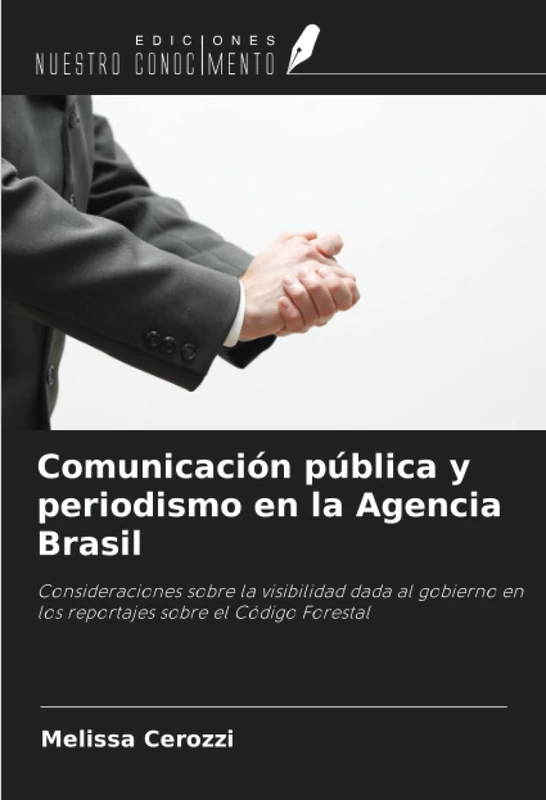 Comunicación pública y periodismo en la Agencia Brasil: Consideraciones sobre la visibilidad dada al gobierno en los reportajes sobre el Código Forestal