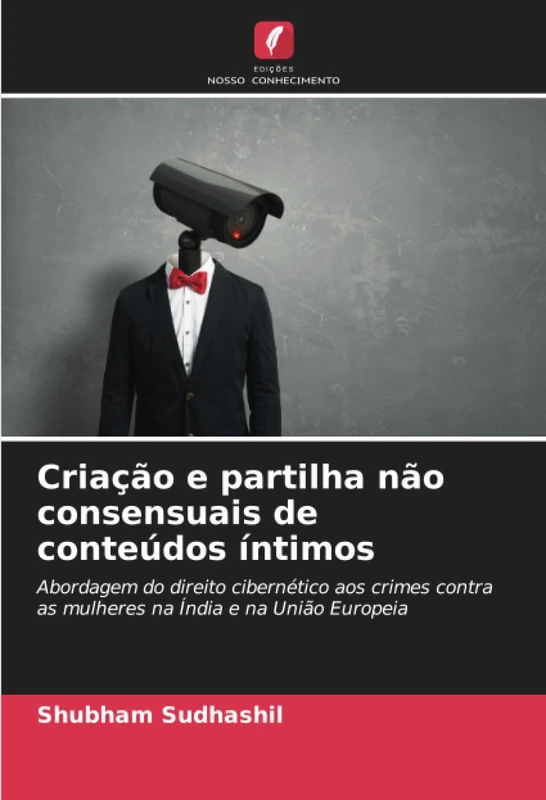 Criação e partilha não consensuais de conteúdos íntimos: Abordagem do direito cibernético aos crimes contra as mulheres na Índia e na União Europeia