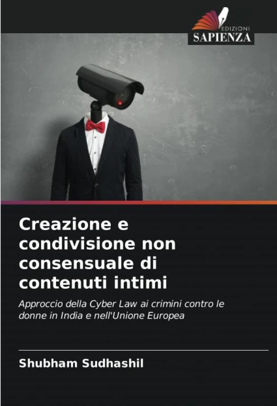 Creazione e condivisione non consensuale di contenuti intimi: Approccio della Cyber Law ai crimini contro le donne in India e nell'Unione Europea