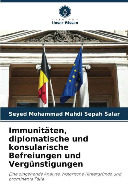 Immunitäten, diplomatische und konsularische Befreiungen und Vergünstigungen: Eine eingehende Analyse, historische Hintergründe und prominente Fälle