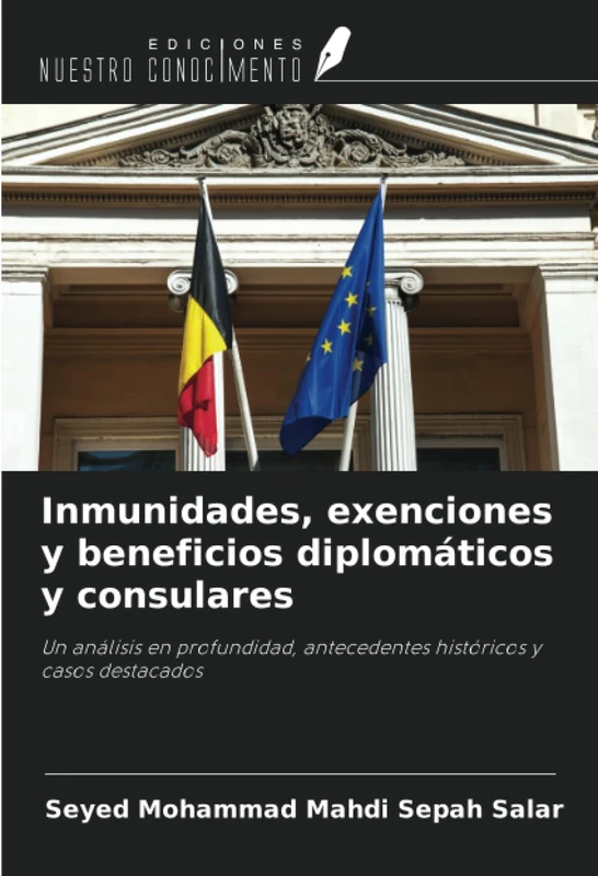 Inmunidades, exenciones y beneficios diplomáticos y consulares: Un análisis en profundidad, antecedentes históricos y casos destacados
