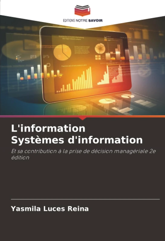 L'information Systèmes d'information: Et sa contribution à la prise de décision managériale 2e édition