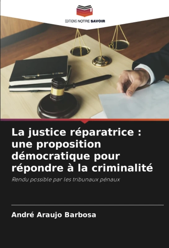 La justice réparatrice : une proposition démocratique pour répondre à la criminalité: Rendu possible par les tribunaux pénaux
