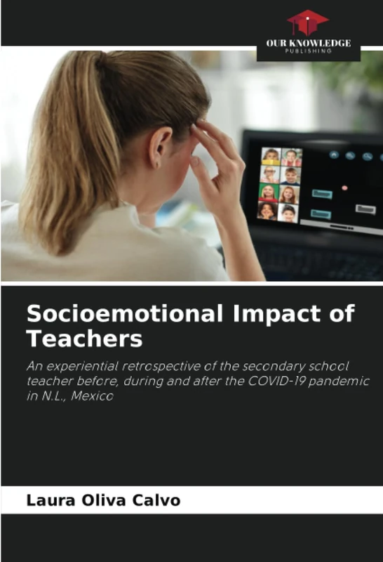Socioemotional Impact of Teachers: An experiential retrospective of the secondary school teacher before, during and after the COVID-19 pandemic in N.L., Mexico