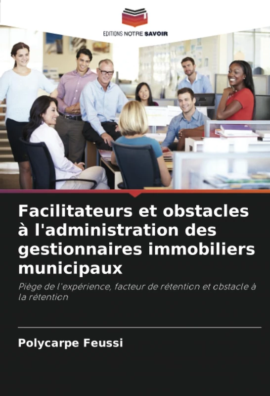 Facilitateurs et obstacles à l'administration des gestionnaires immobiliers municipaux: Piège de l'expérience, facteur de rétention et obstacle à la rétention
