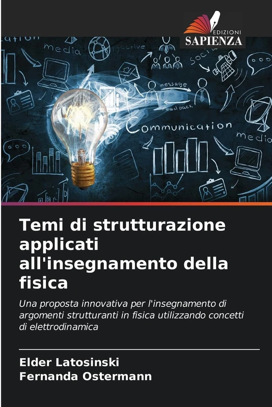 Temi di strutturazione applicati all'insegnamento della fisica: Una proposta innovativa per l'insegnamento di argomenti strutturanti in fisica utilizzando concetti di elettrodinamica