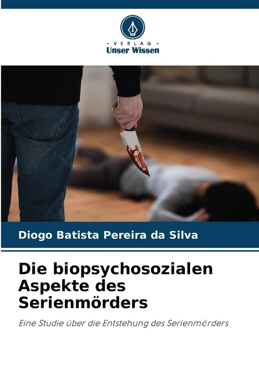 Die biopsychosozialen Aspekte des Serienmörders: Eine Studie über die Entstehung des Serienmörders - Image 1