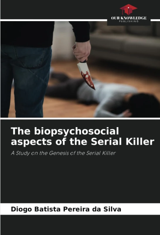 The biopsychosocial aspects of the Serial Killer: A Study on the Genesis of the Serial Killer - Image 1