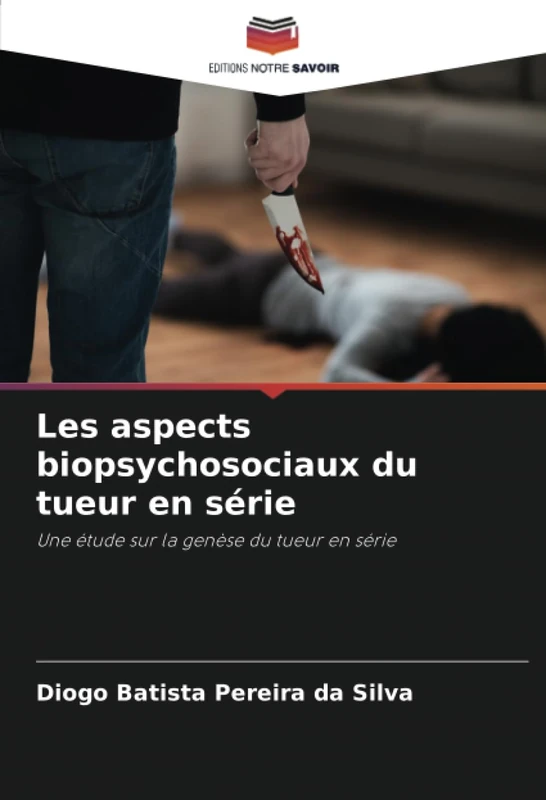 Les aspects biopsychosociaux du tueur en série: Une étude sur la genèse du tueur en série - Image 1
