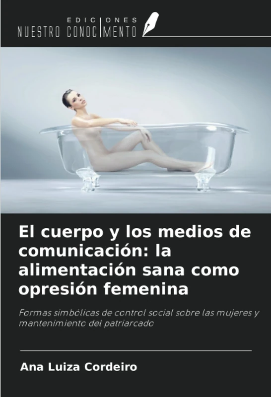 El cuerpo y los medios de comunicación: la alimentación sana como opresión femenina: Formas simbólicas de control social sobre las mujeres y mantenimiento del patriarcado - Image 1