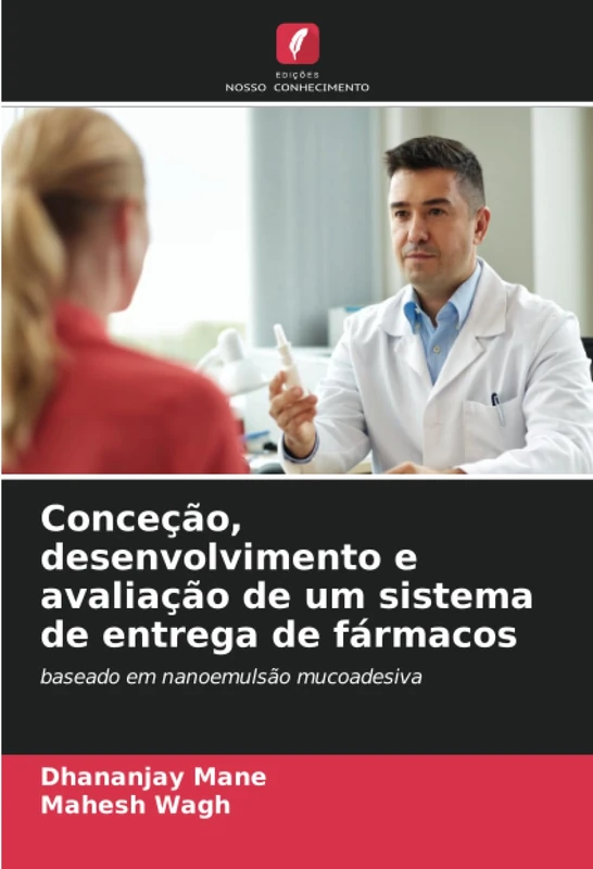 Conceção, desenvolvimento e avaliação de um sistema de entrega de fármacos: baseado em nanoemulsão mucoadesiva