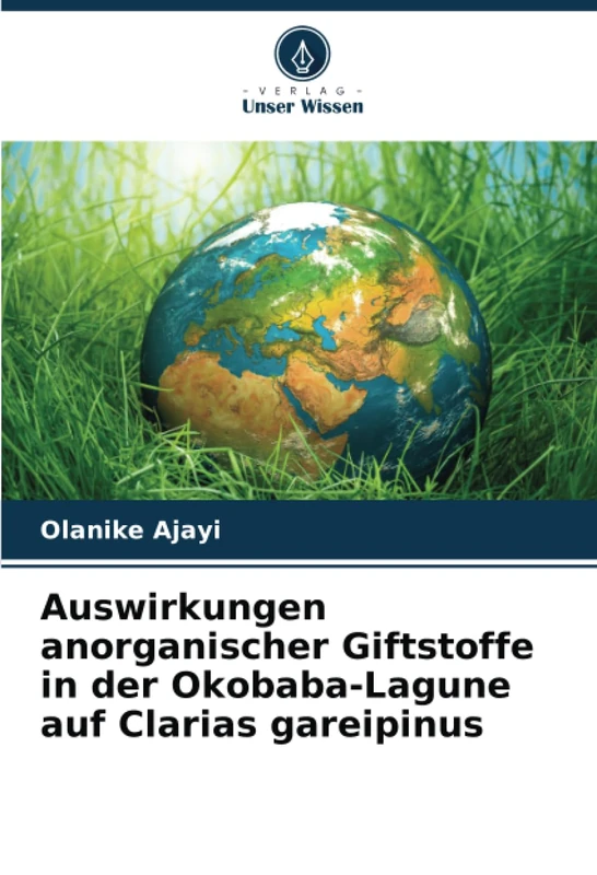 Auswirkungen anorganischer Giftstoffe in der Okobaba-Lagune auf Clarias gareipinus
