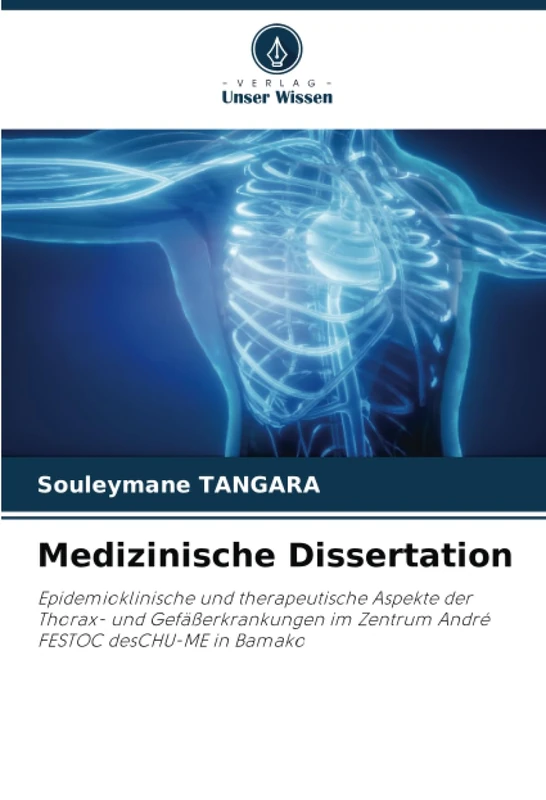 Medizinische Dissertation: Epidemioklinische und therapeutische Aspekte der Thorax- und Gefäßerkrankungen im Zentrum André FESTOC desCHU-ME in Bamako