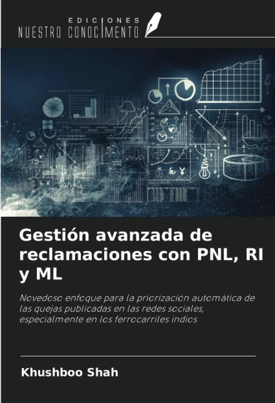 Gestión avanzada de reclamaciones con PNL, RI y ML: Novedoso enfoque para la priorización automática de las quejas publicadas en las redes sociales, especialmente en los ferrocarriles indios - Image 1