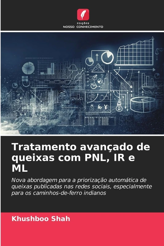 Tratamento avançado de queixas com PNL, IR e ML: Nova abordagem para a priorização automática de queixas publicadas nas redes sociais, especialmente para os caminhos-de-ferro indianos