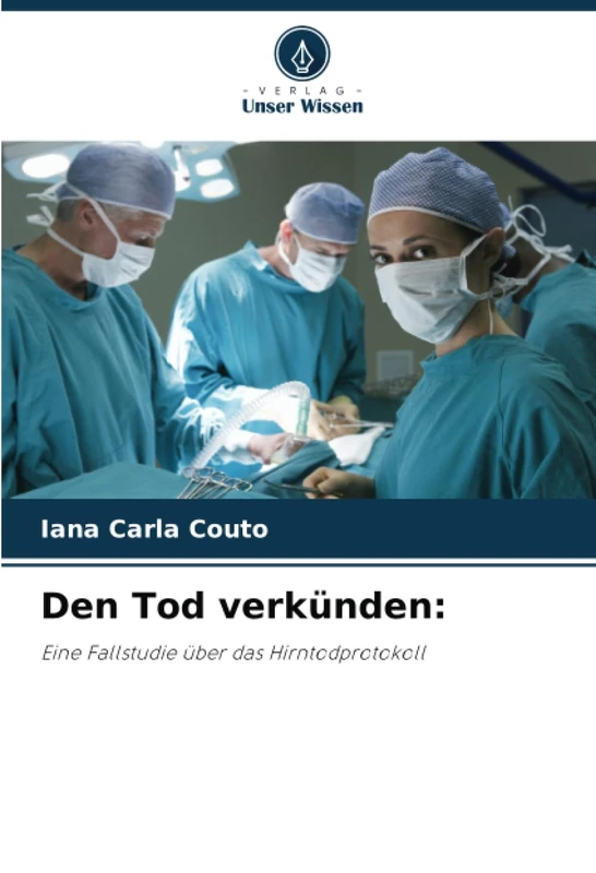 Den Tod verkünden:: Eine Fallstudie über das Hirntodprotokoll