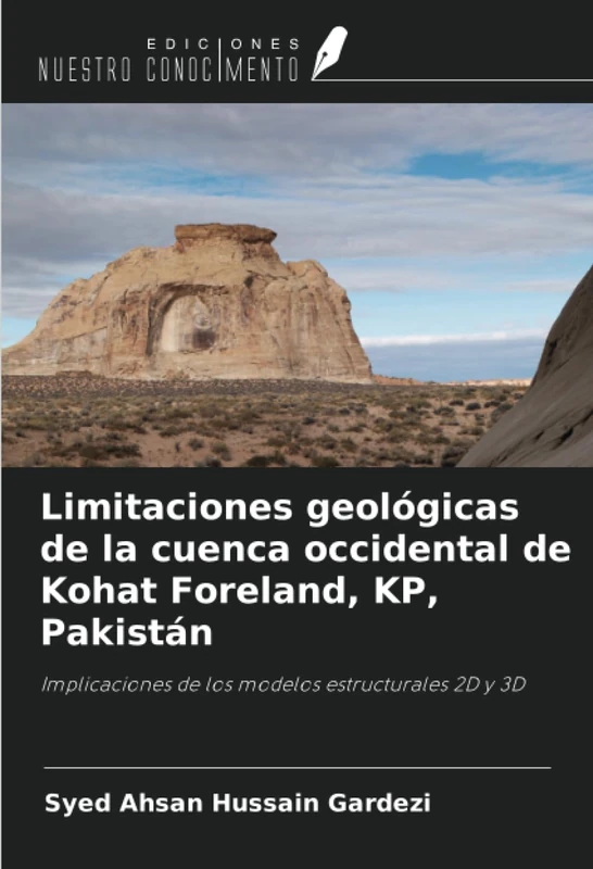 Limitaciones geológicas de la cuenca occidental de Kohat Foreland, KP, Pakistán: Implicaciones de los modelos estructurales 2D y 3D - Image 1
