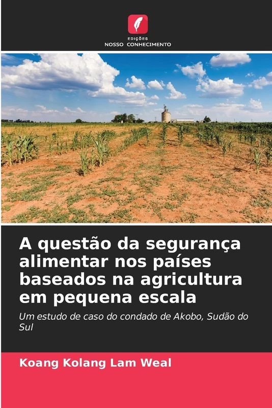 A questão da segurança alimentar nos países baseados na agricultura em pequena escala: Um estudo de caso do condado de Akobo, Sudão do Sul