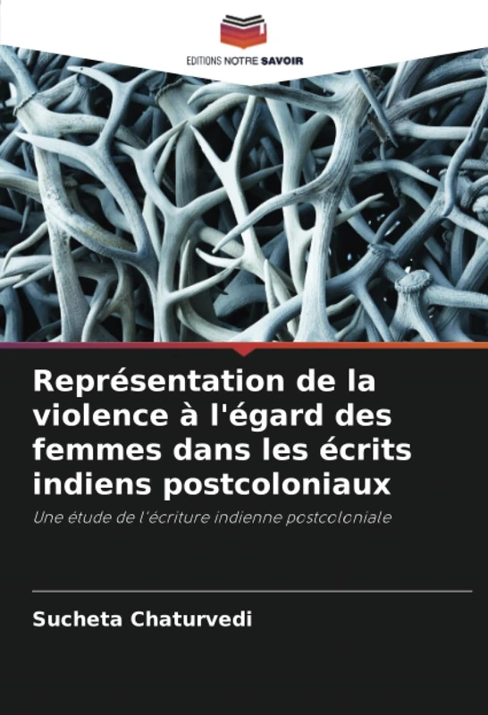 Représentation de la violence à l'égard des femmes dans les écrits indiens postcoloniaux: Une étude de l'écriture indienne postcoloniale
