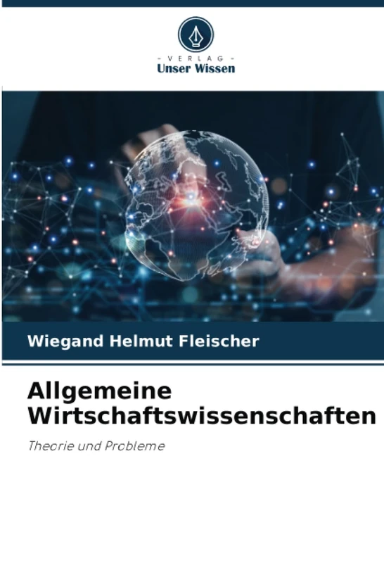Allgemeine Wirtschaftswissenschaften: Theorie und Probleme