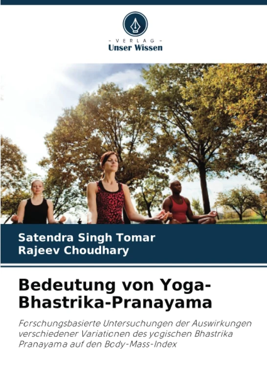 Bedeutung von Yoga-Bhastrika-Pranayama: Forschungsbasierte Untersuchungen der Auswirkungen verschiedener Variationen des yogischen Bhastrika Pranayama auf den Body-Mass-Index