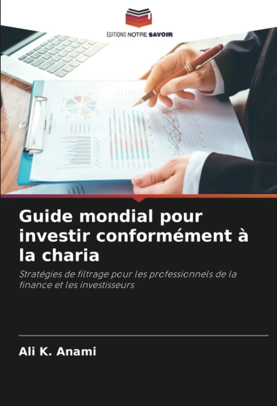 Guide mondial pour investir conformément à la charia: Stratégies de filtrage pour les professionnels de la finance et les investisseurs