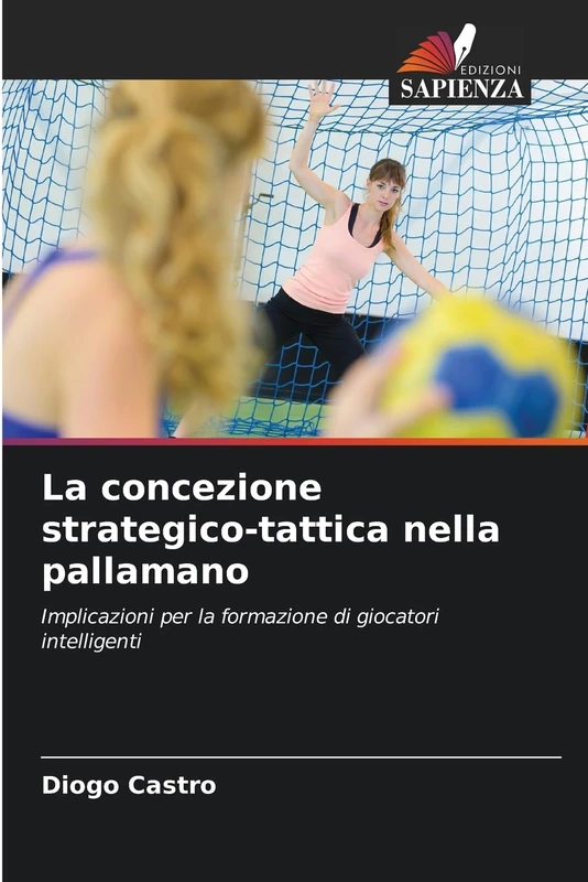 La concezione strategico-tattica nella pallamano: Implicazioni per la formazione di giocatori intelligenti