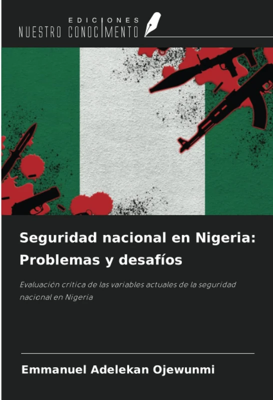 Seguridad nacional en Nigeria: Problemas y desafíos: Evaluación crítica de las variables actuales de la seguridad nacional en Nigeria