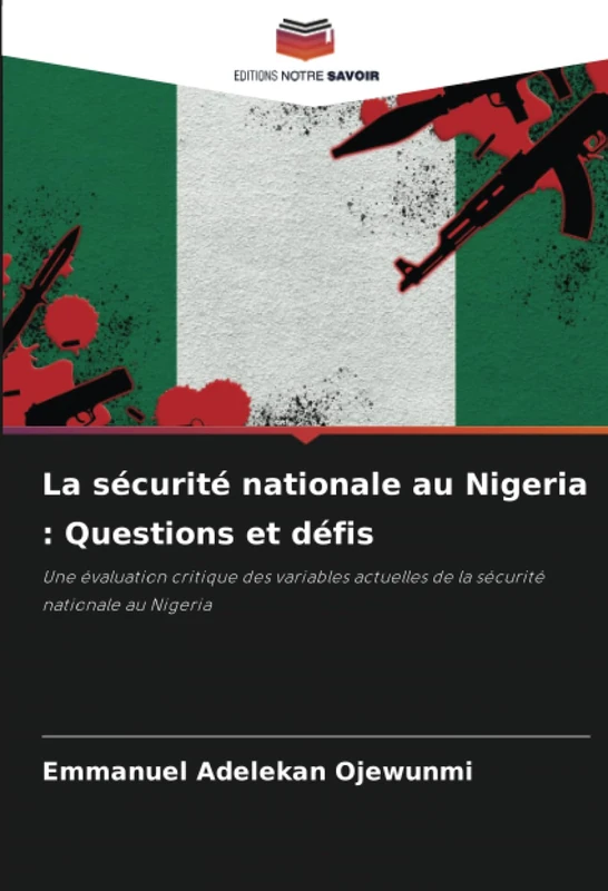 La sécurité nationale au Nigeria : Questions et défis: Une évaluation critique des variables actuelles de la sécurité nationale au Nigeria