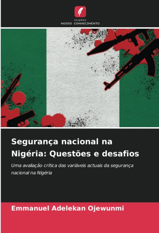 Segurança nacional na Nigéria: Questões e desafios: Uma avaliação crítica das variáveis actuais da segurança nacional na Nigéria