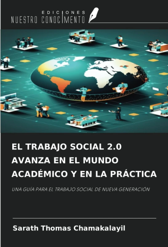 EL TRABAJO SOCIAL 2.0 AVANZA EN EL MUNDO ACADÉMICO Y EN LA PRÁCTICA: UNA GUÍA PARA EL TRABAJO SOCIAL DE NUEVA GENERACIÓN