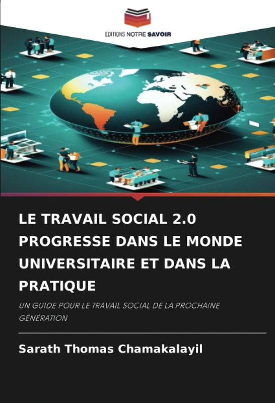 LE TRAVAIL SOCIAL 2.0 PROGRESSE DANS LE MONDE UNIVERSITAIRE ET DANS LA PRATIQUE: UN GUIDE POUR LE TRAVAIL SOCIAL DE LA PROCHAINE GÉNÉRATION