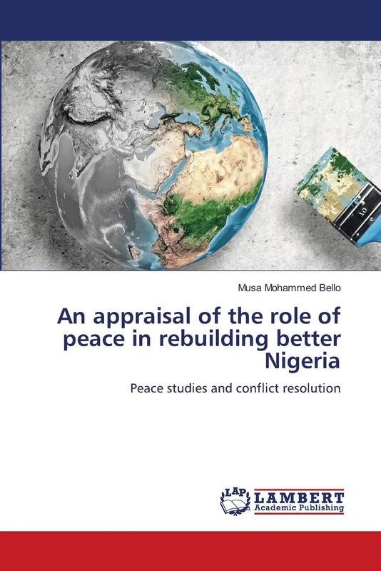 An appraisal of the role of peace in rebuilding better Nigeria: Peace studies and conflict resolution