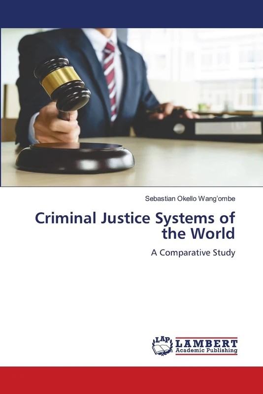 Criminal Justice Systems of the World: A Comparative Study