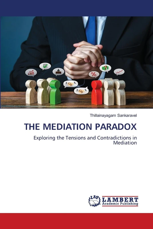 THE MEDIATION PARADOX: Exploring the Tensions and Contradictions in Mediation