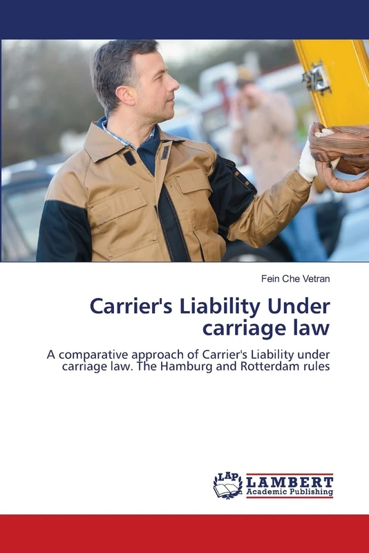Carrier's Liability Under carriage law: A comparative approach of Carrier's Liability under carriage law. The Hamburg and Rotterdam rules - Image 1