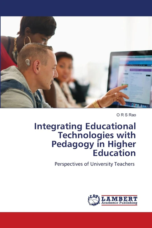Integrating Educational Technologies with Pedagogy in Higher Education: Perspectives of University Teachers