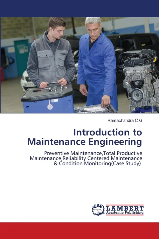 Introduction to Maintenance Engineering: Preventive Maintenance,Total Productive Maintenance,Reliability Centered Maintenance & Condition Monitoring(Case Study) - Image 1
