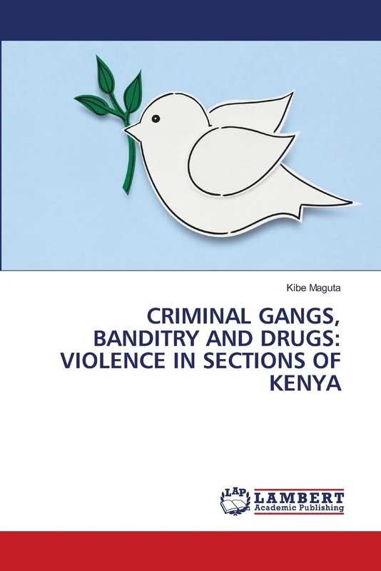 CRIMINAL GANGS, BANDITRY AND DRUGS: VIOLENCE IN SECTIONS OF KENYA