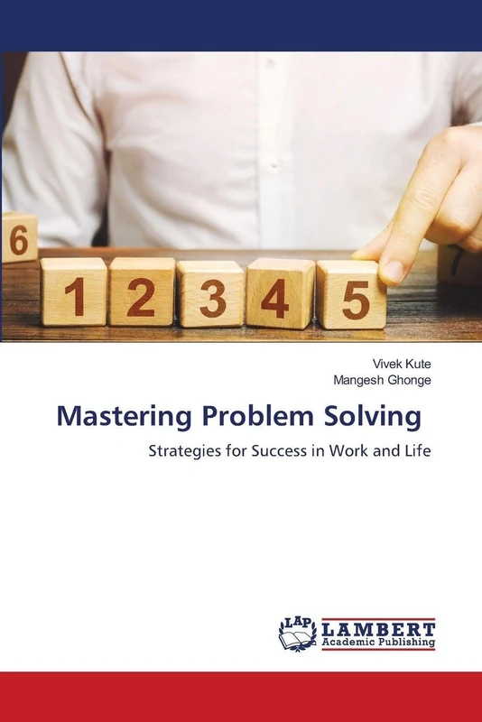 Mastering Problem Solving: Strategies for Success in Work and Life