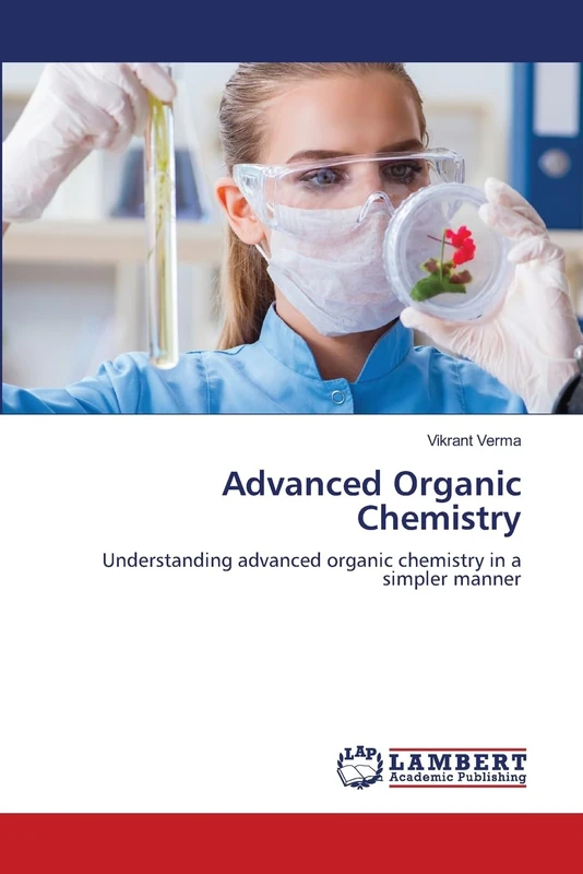 Advanced Organic Chemistry: Understanding advanced organic chemistry in a simpler manner